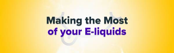 Make the most of your eliquids.