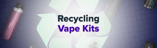 How to recycle vape kits.